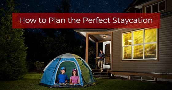 How to Plan the Perfect Staycation