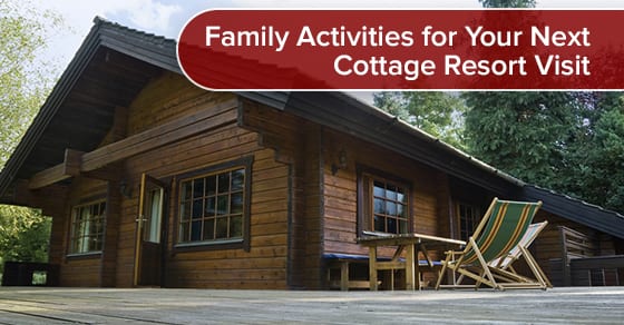 Family Activities for Next Cottage Resort Visit